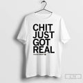 Premium Chazadi Wright Chit Just Got Real T-Shirts, Hoodie, Sweatshirt | ZylaModa.com