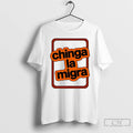 Premium Chinga La Migra T-Shirts, Hoodie, Sweatshirt | ZylaModa.com