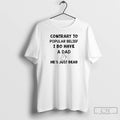 Premium Contrary To Popular Belief I Do Have A Dad Hes Just Dead T Shirts Hoodie, Sweatshirt | ZylaModa.com