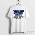 Premium Dan Campbell Youre Good Enough For Detroit Jared Goff T-Shirts, Hoodie, Sweatshirt | ZylaModa.com