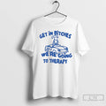 Premium Dog Get In Bitches Were Going To Therapy T-Shirts, Hoodie, Sweatshirt | ZylaModa.com