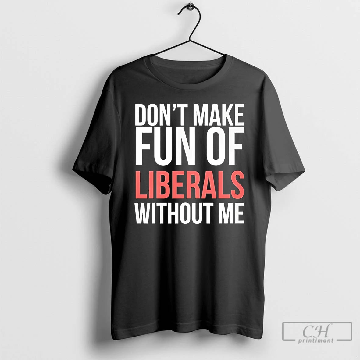 Premium Dont Make Fun Of Liberals Without Me 26 T-Shirts, Hoodie, Sweatshirt | ZylaModa.com