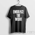 Premium Embrace The Work 2026 T-Shirts, Hoodie, Sweatshirt | ZylaModa.com