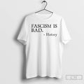 Premium Fascism Is Bad History T-Shirts, Hoodie, Sweatshirt | ZylaModa.com