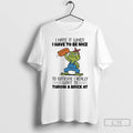 Premium Frog I Hate It When I Have To Be Nice To Someone I Really T-Shirts, Hoodie, Sweatshirt | ZylaModa.com