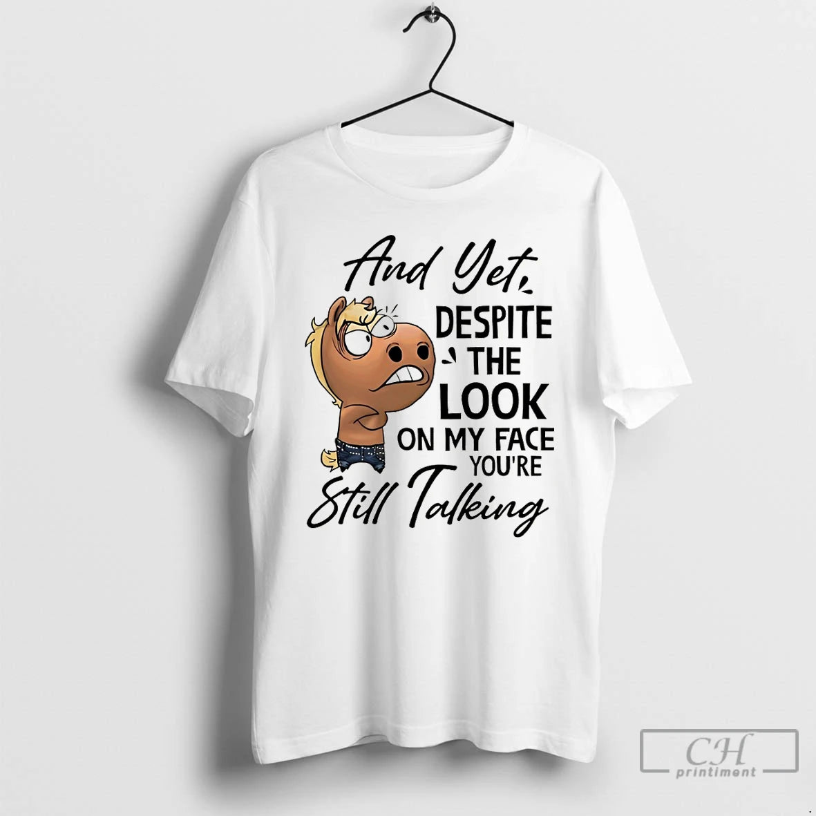 Premium Funny Horse And Yet Despite The Look On My Face Youre Still Talking T-Shirts, Hoodie, Sweatshirt | ZylaModa.com