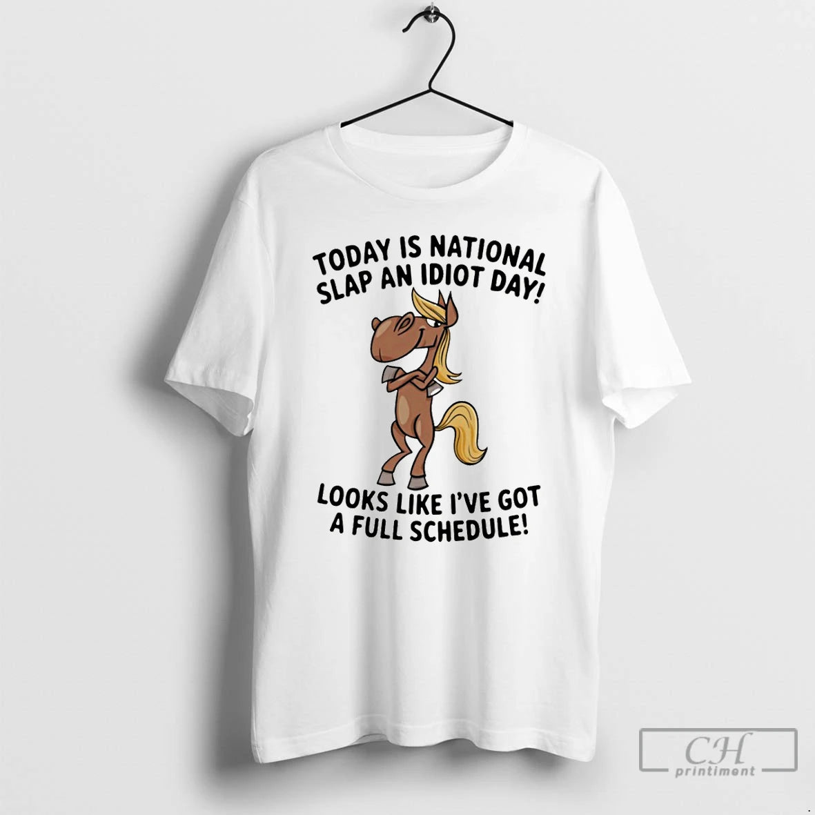 Premium Funny Horse Today Is National Slap An Idiot Day Looks Like Ive Got T-Shirts, Hoodie, Sweatshirt | ZylaModa.com
