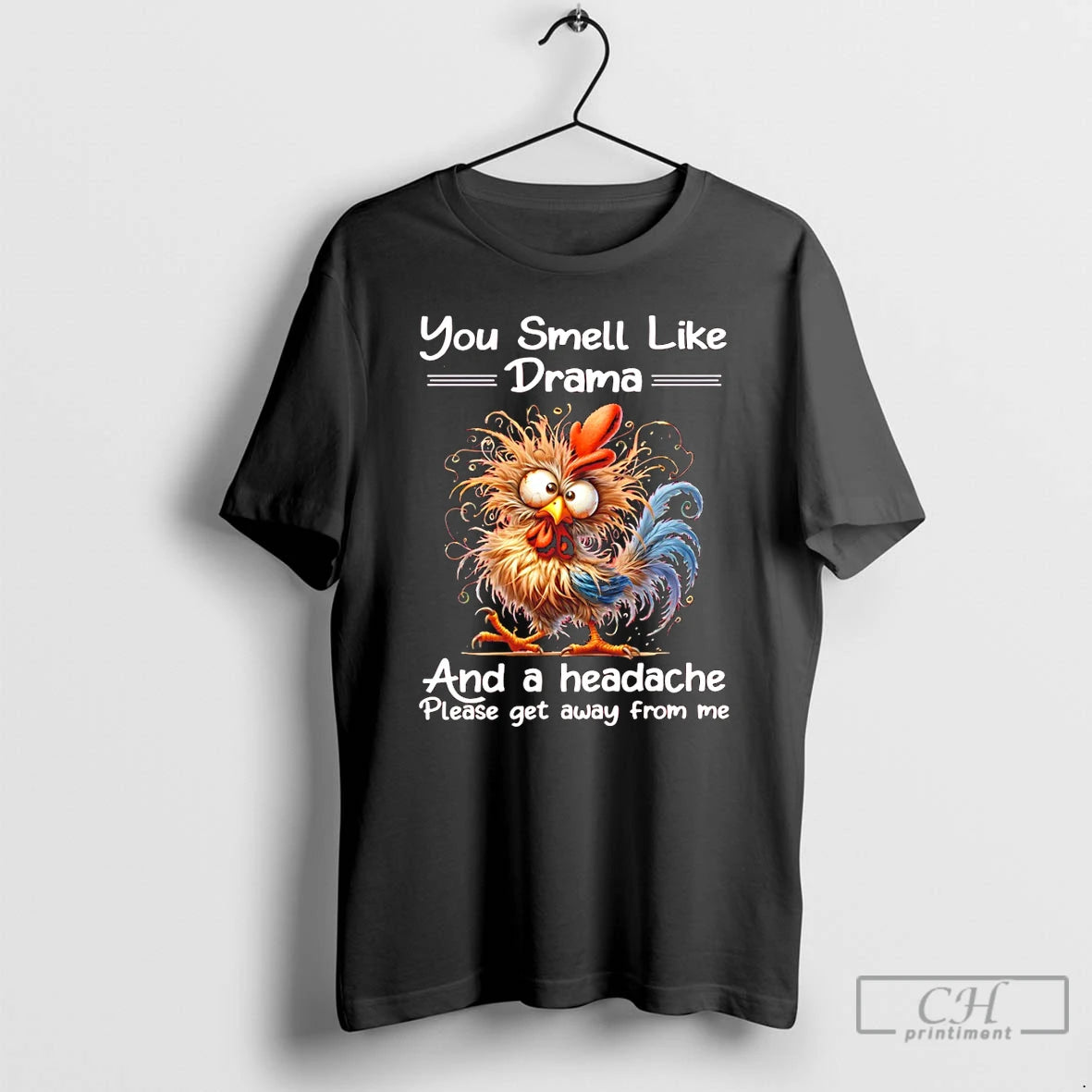 Premium Funny Rooster You Smell Like Drama And A Headache Please Get Away From Me T-Shirts, Hoodie, Sweatshirt | ZylaModa.com