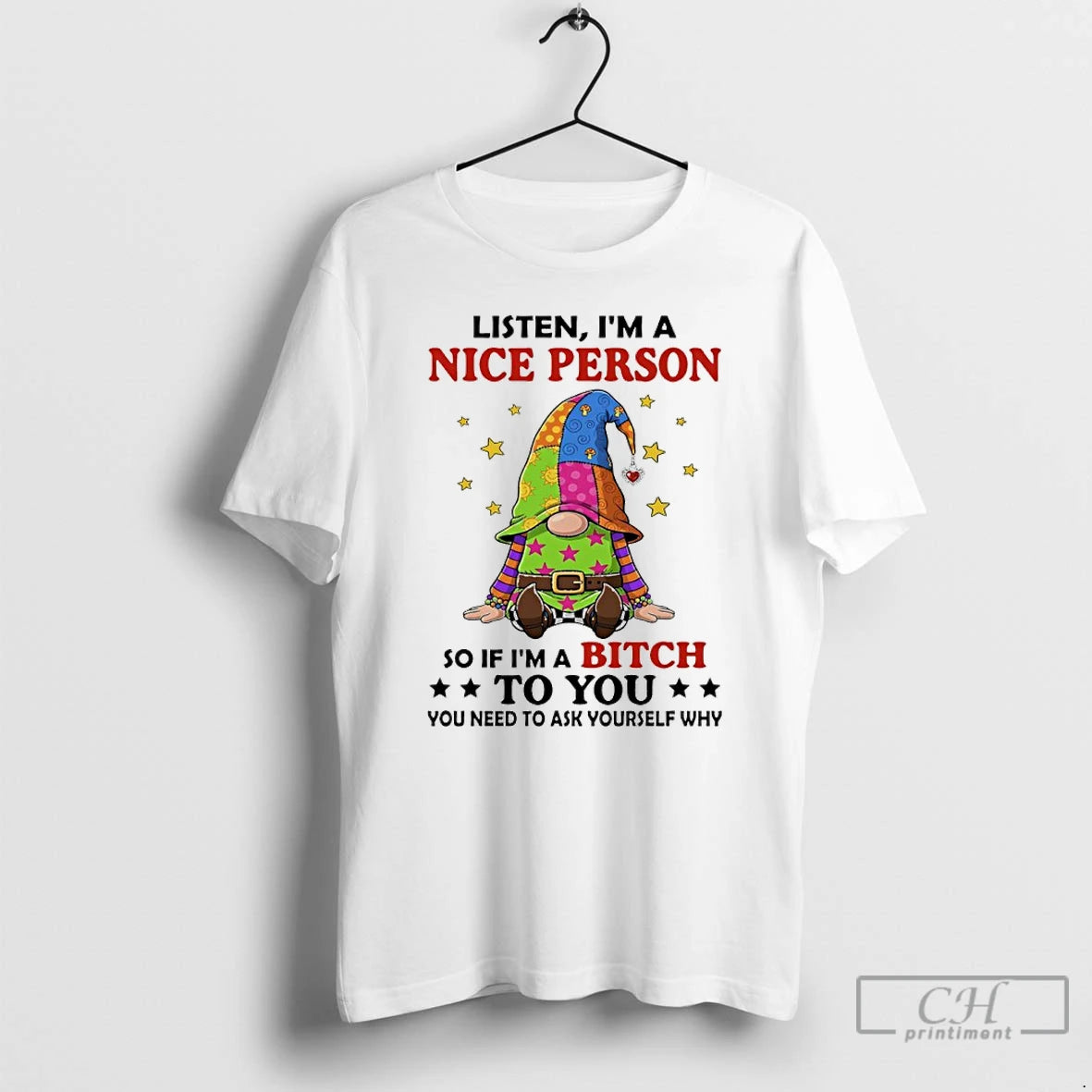 Premium Gnome Listen Im A Nice Person So If Im A Bitch To You You T-Shirts, Hoodie, Sweatshirt | ZylaModa.com