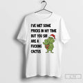 Premium Grinch Ive Met Some Pricks In My Time But You Sir Are A Fucking T-Shirts, Hoodie, Sweatshirt | ZylaModa.com