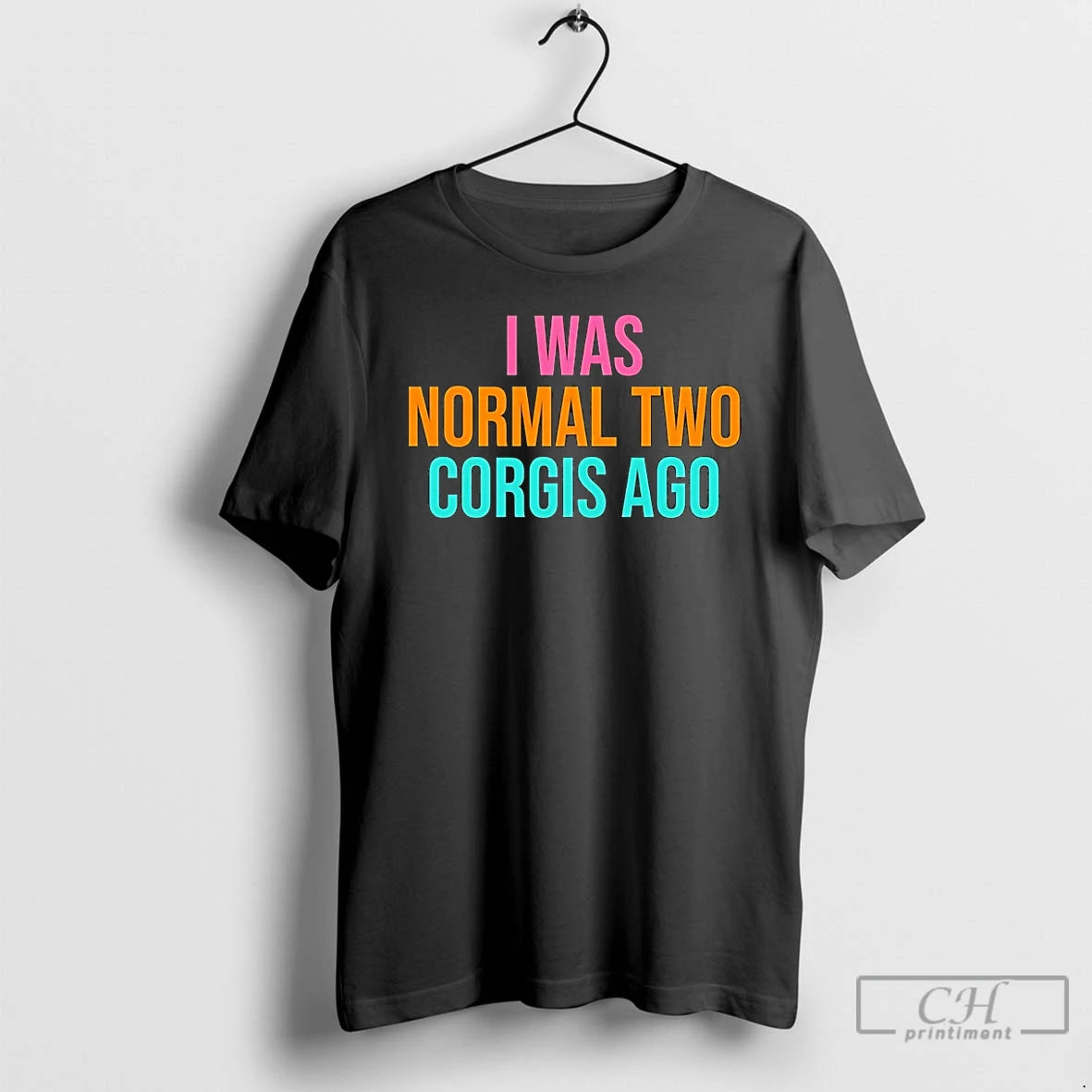 Premium I Was Normal Two Corgis Ago T-Shirts, Hoodie, Sweatshirt | ZylaModa.com