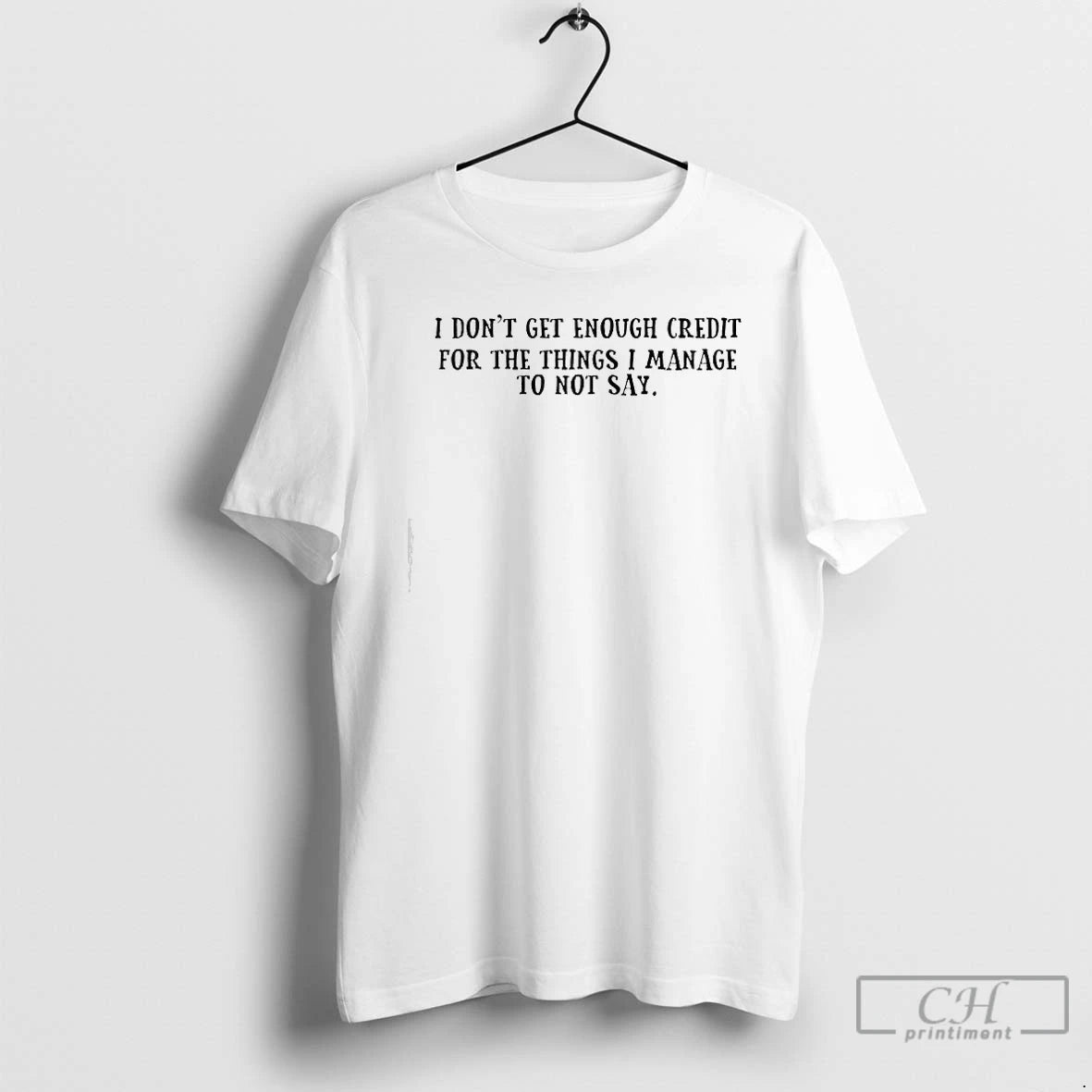 Premium I Dont Get Enough Credit For The Things I Manage Not To Say Text T-Shirts, Hoodie, Sweatshirt | ZylaModa.com