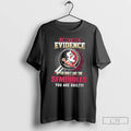 Premium I Dont Need Evidence If You Dont Like The Florida State Seminoles You Are T-Shirts, Hoodie, Sweatshirt | ZylaModa.com