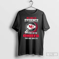 Premium I Dont Need Evidence If You Dont Like The Kansas City Chiefs You Are T-Shirts, Hoodie, Sweatshirt | ZylaModa.com