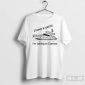 Premium I Have A Yacht Im Taking To Cannes T-Shirts, Hoodie, Sweatshirt | ZylaModa.com