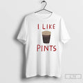Premium I Like Pints Graphic T-Shirts, Hoodie, Sweatshirt | ZylaModa.com