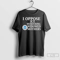 Premium I Oppose Ice Murdering Widowed Mothers U S Department Of Homeland Security T Shirts Hoodie, Sweatshirt | ZylaModa.com