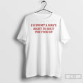 Premium I Support Mans Right To Shut The Fuck Up T-Shirts, Hoodie, Sweatshirt | ZylaModa.com
