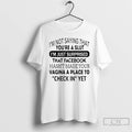 Premium Im Not Saying That Youre A Slut Im Just Surprised That Facebook Hasnt Made T-Shirts, Hoodie, Sweatshirt