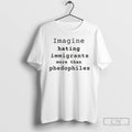 Premium Imagine Hating Immigrants More Than Phedophiles Anti Ice Political T-Shirts, Hoodie, Sweatshirt | ZylaModa.com