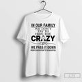 Premium In Our Family We Dont Try To Hide The Crazy We Pass It Down T-Shirts, Hoodie, Sweatshirt | ZylaModa.com