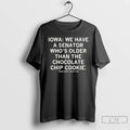Premium Iowa We Have A Senator Whos Older Than The Chocolate Chip Cookie True Story T-Shirts, Hoodie, Sweatshirt