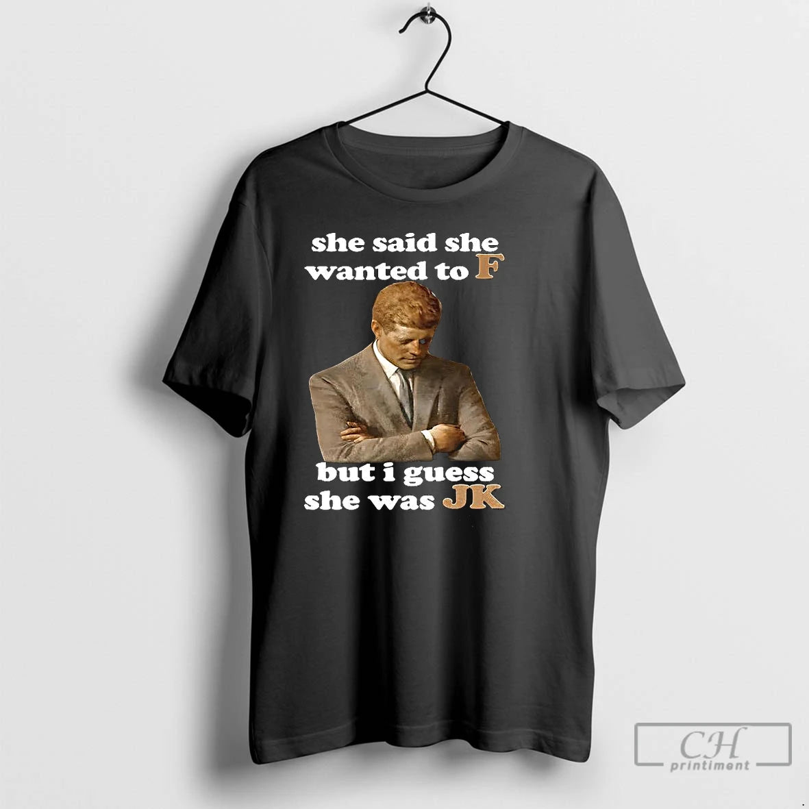 Premium Jfk Quote She Said She Wanted To F But I Guess She Was Jk T-Shirts, Hoodie, Sweatshirt | ZylaModa.com