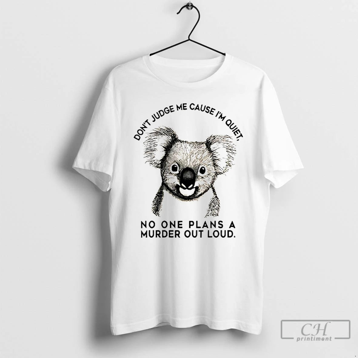 Premium Koala Dont Judge Me Cause Im Quiet No One Plans A Murder Out Loud T-Shirts, Hoodie, Sweatshirt | ZylaModa.com