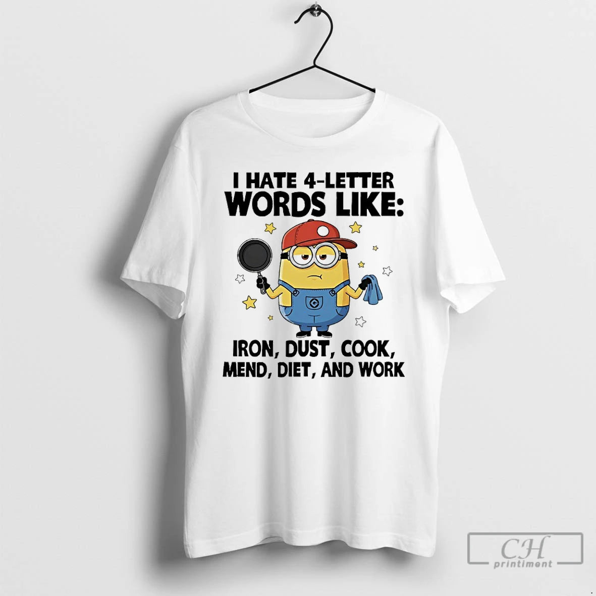 Premium Minions I Hate 4 Letter Words Like Iron Dust Cook Mend Diet And Work T-Shirts, Hoodie, Sweatshirt | ZylaModa.com