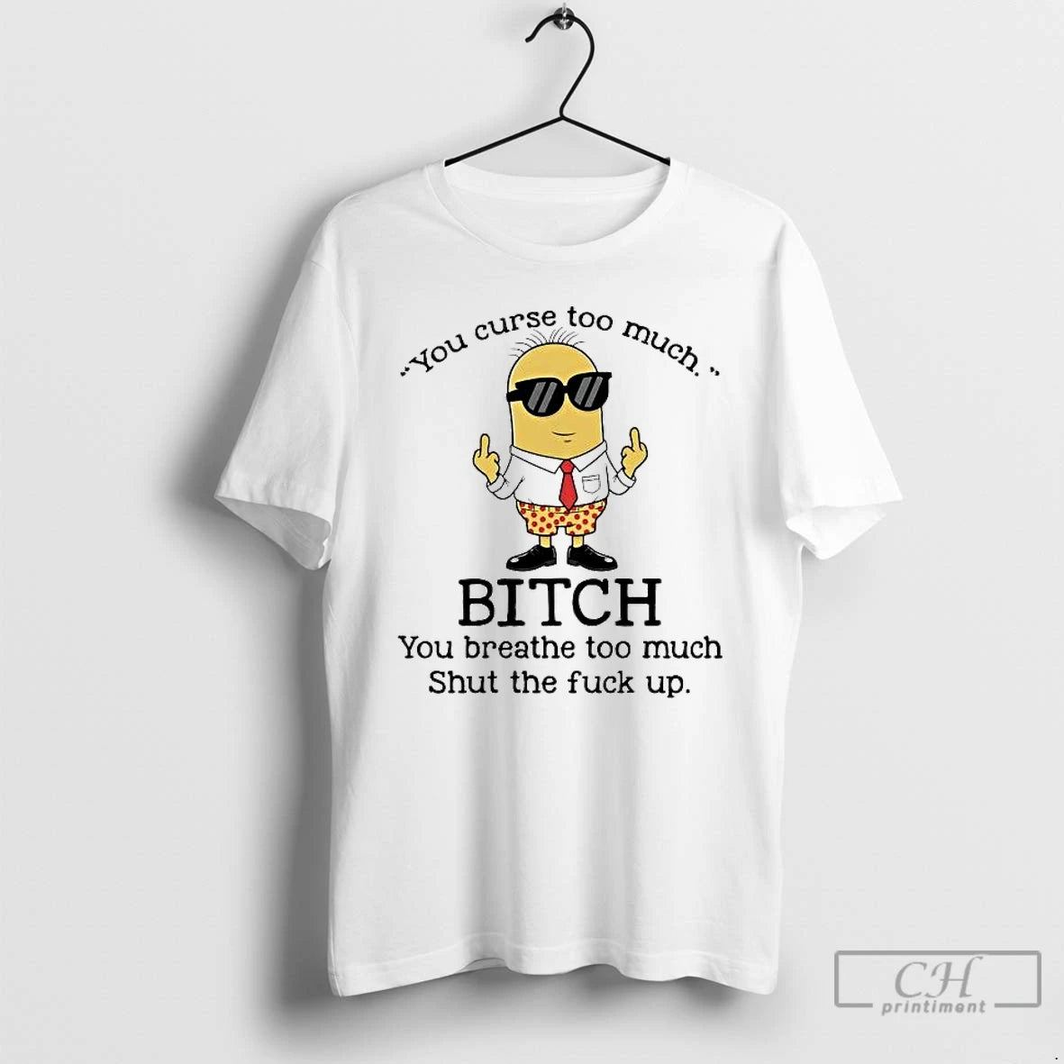 Premium Minions You Curse Too Much Bitch You Breathe Too Much T-Shirts, Hoodie, Sweatshirt | ZylaModa.com