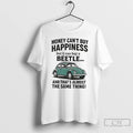 Premium Money Cant Buy Happiness But It Can Buy A Beetle And Thats Almost The T-Shirts, Hoodie, Sweatshirt | ZylaModa.com