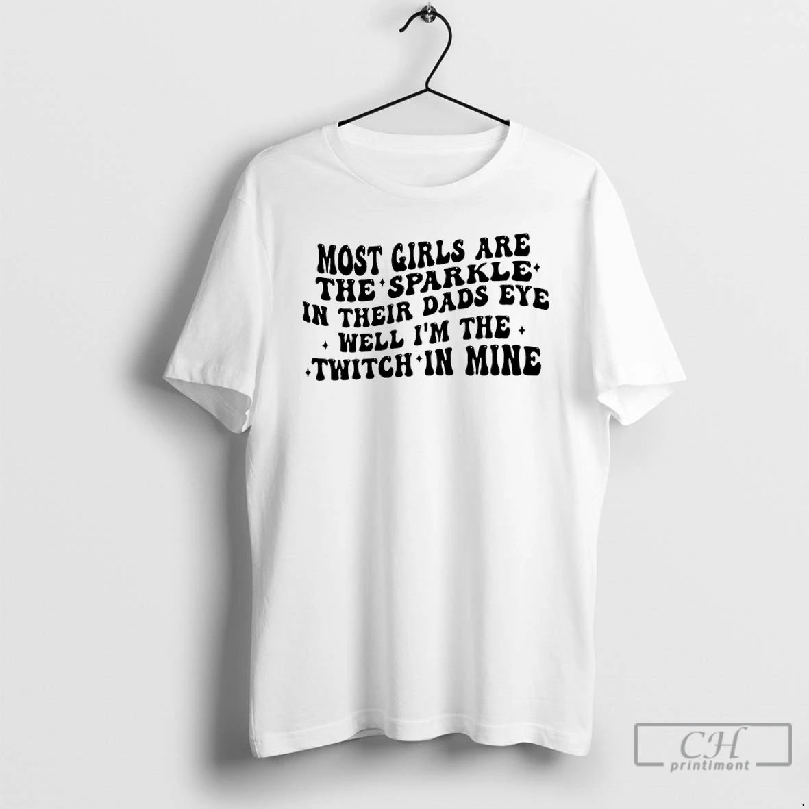 Premium Most Girls Are The Sparkle In Their Dads Eyes Well Im The Twitch In T-Shirts, Hoodie, Sweatshirt | ZylaModa.com