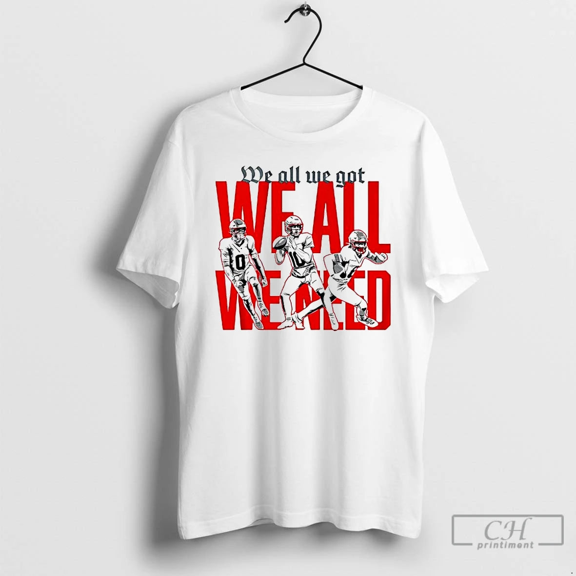 Premium New England Football Players We All We Got We All We Need T Shirts Hoodie, Sweatshirt | ZylaModa.com