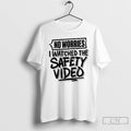 Premium No Worries Watched The Safety Video T-Shirts, Hoodie, Sweatshirt | ZylaModa.com