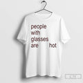 Premium People With Glasses Are Hot T-Shirts, Hoodie, Sweatshirt | ZylaModa.com