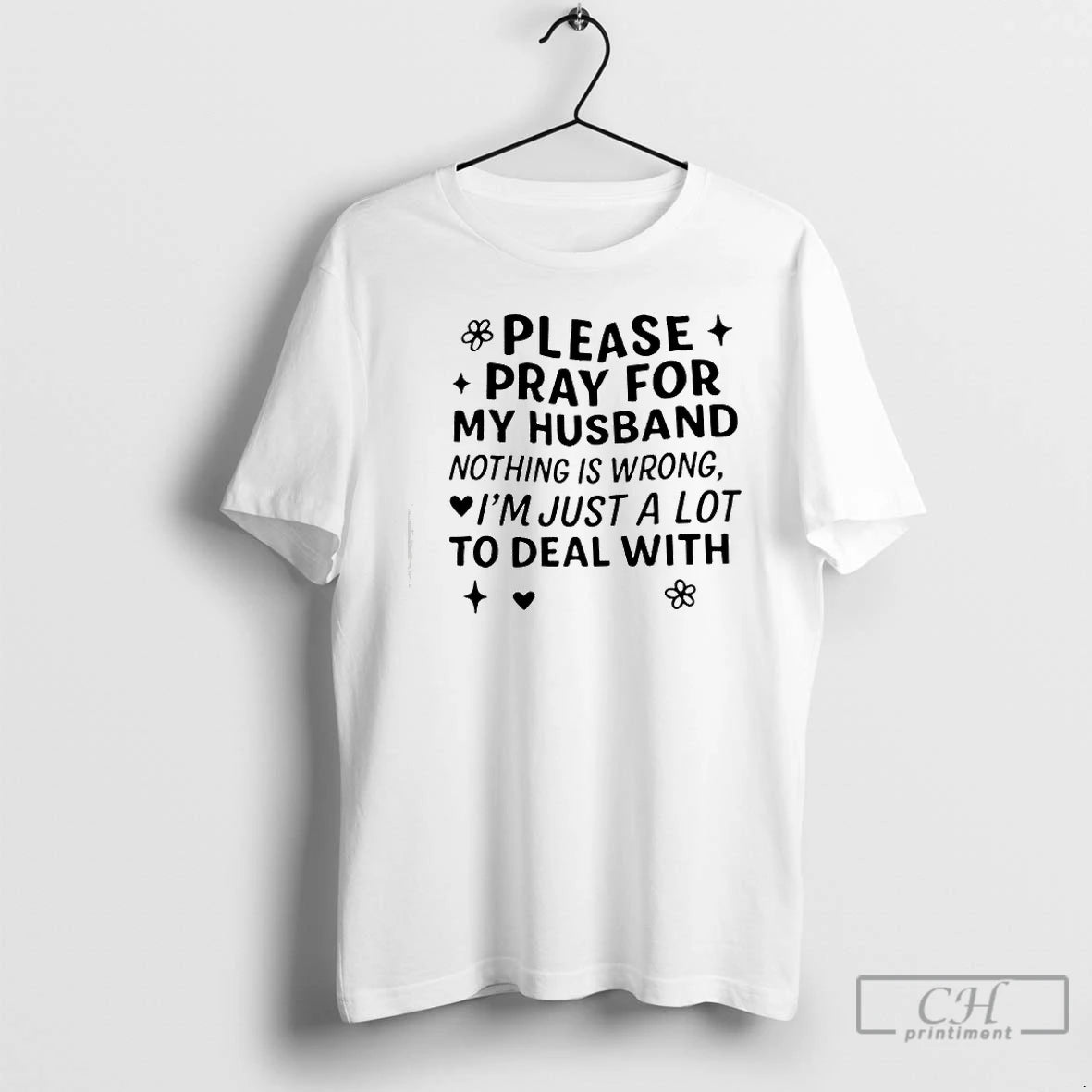 Premium Please Pray For My Husband Nothing Is Wrong Im Just A Lot To Deal T-Shirts, Hoodie, Sweatshirt | ZylaModa.com