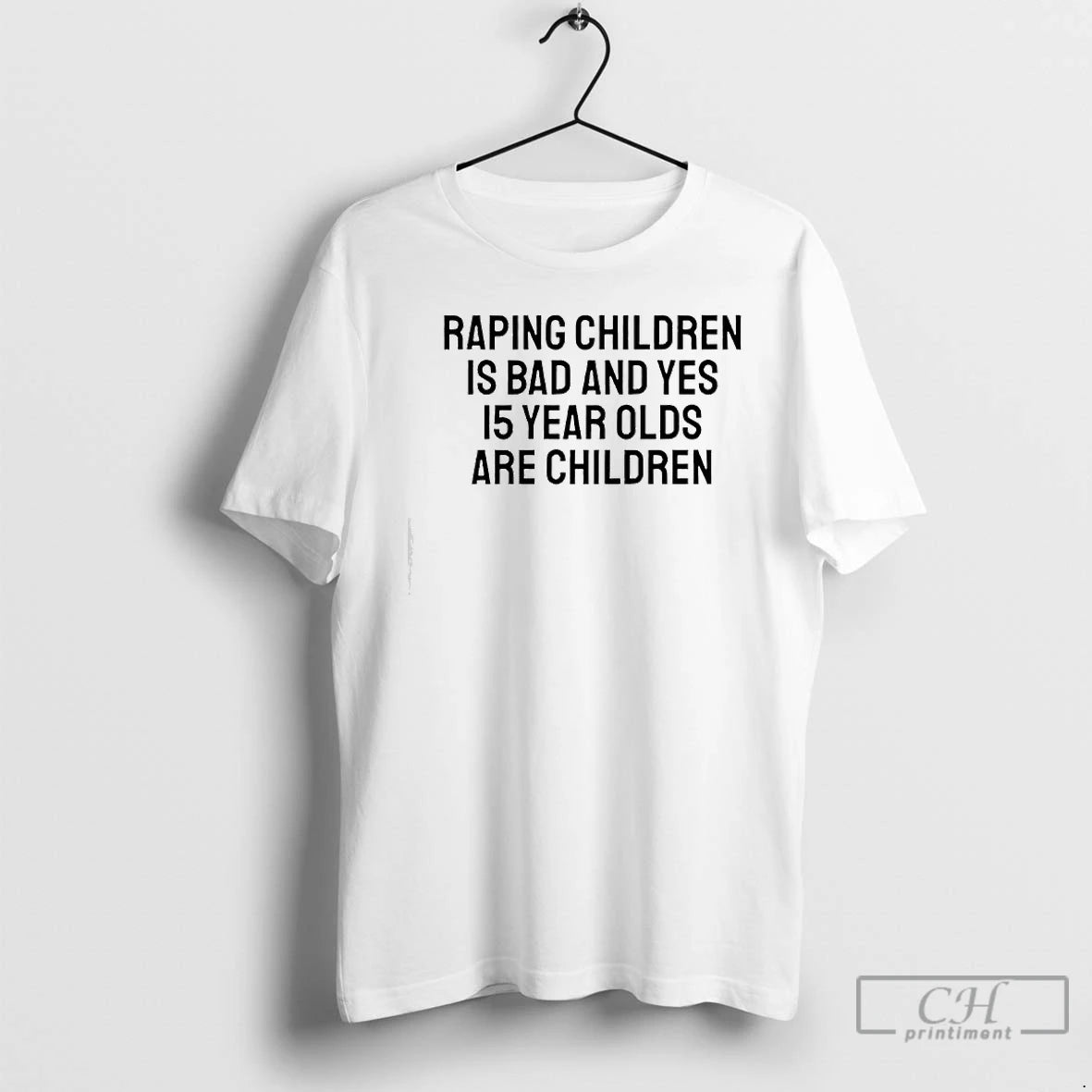 Premium Raping Children Is Bad And Yes 15 Year Olds Are Children Text T Shirts Hoodie, Sweatshirt | ZylaModa.com