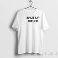 Premium Shut Up Bitch T-Shirts, Hoodie, Sweatshirt | ZylaModa.com