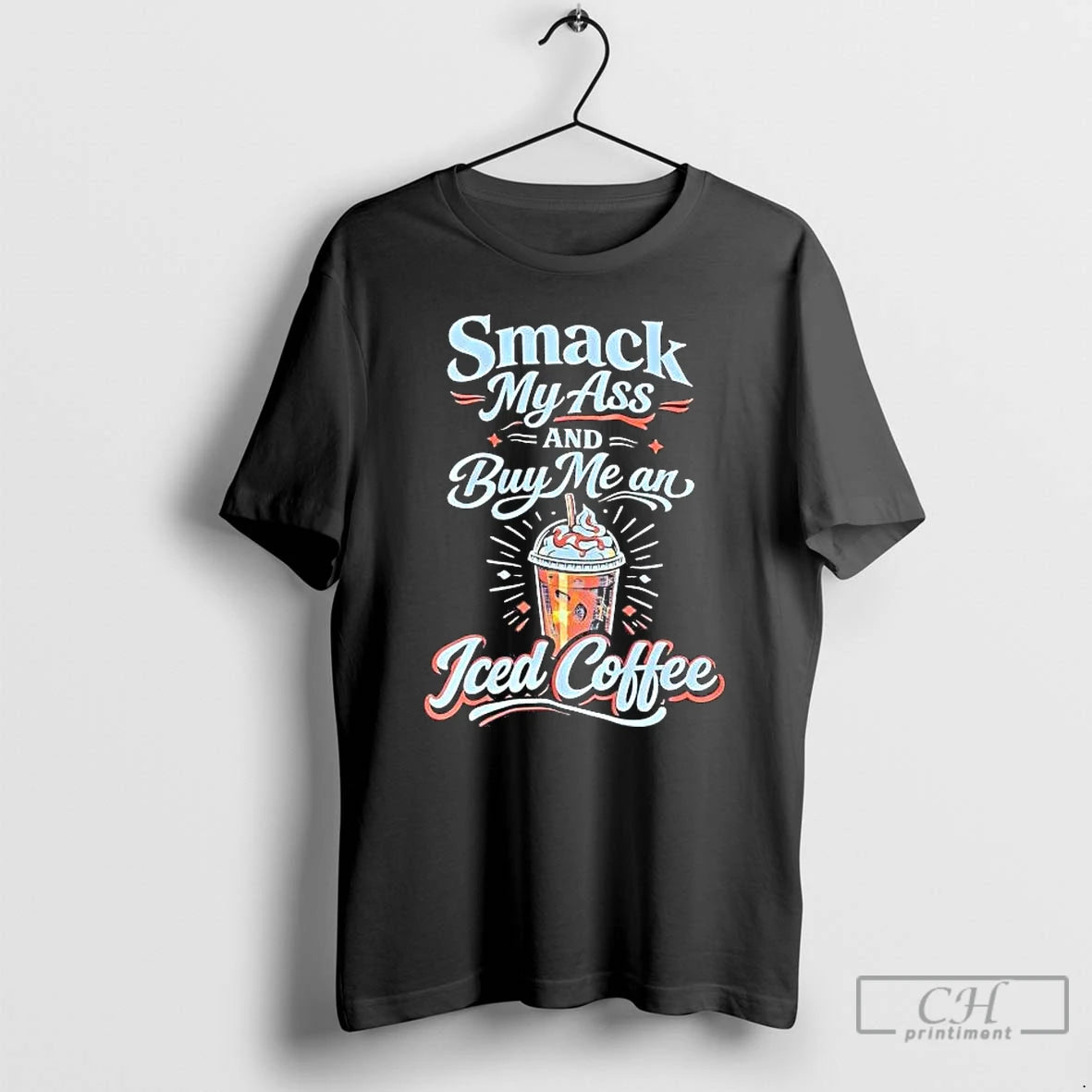 Premium Smack My Ass And Buy Me An Iced Coffee T-Shirts, Hoodie, Sweatshirt | ZylaModa.com