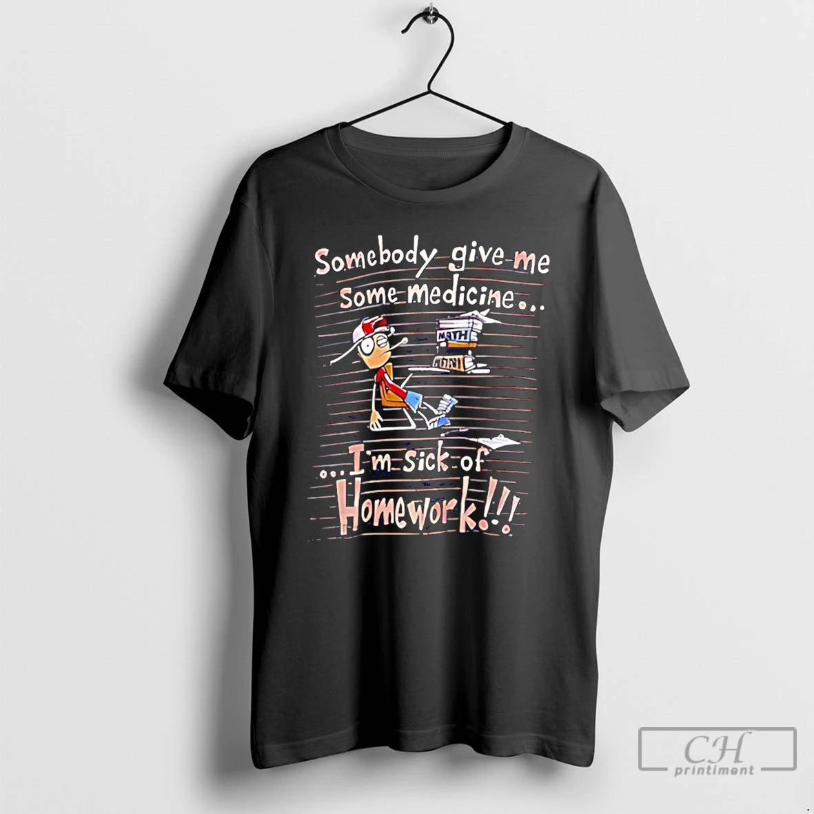 Premium Somebody Give Me Some Medicine Im Sick Of Homework Meme T-Shirts, Hoodie, Sweatshirt | ZylaModa.com