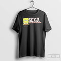 Premium Sponge Sexy Yeah I Get That All The Time T-Shirts, Hoodie, Sweatshirt | ZylaModa.com