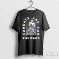 Premium Sundays Are For The Dads T-Shirts, Hoodie, Sweatshirt | ZylaModa.com