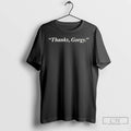 Premium Thanks Gorgy T-Shirts, Hoodie, Sweatshirt | ZylaModa.com
