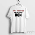 Premium They Arrested The Wrong Don T-Shirts, Hoodie, Sweatshirt | ZylaModa.com