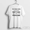 Premium Two Things I Know I Can Make Pretty Kids And People Mad T Shirts Hoodie, Sweatshirt | ZylaModa.com