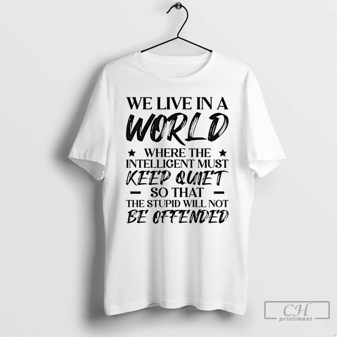 Premium We Live In A World Where The Intelligent Must Keep Quiet So That The T-Shirts, Hoodie, Sweatshirt | ZylaModa.com