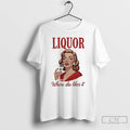 Premium Women Drink Liquor Where She Likes It T-Shirts, Hoodie, Sweatshirt | ZylaModa.com
