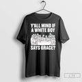 Premium Y All Mind If A White Boy Says Grace T-Shirts, Hoodie, Sweatshirt | ZylaModa.com