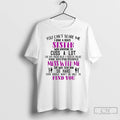 Premium You Cant Scare Me I Have A Crazy Sister Who Happens To Cuss T-Shirts, Hoodie, Sweatshirt | ZylaModa.com