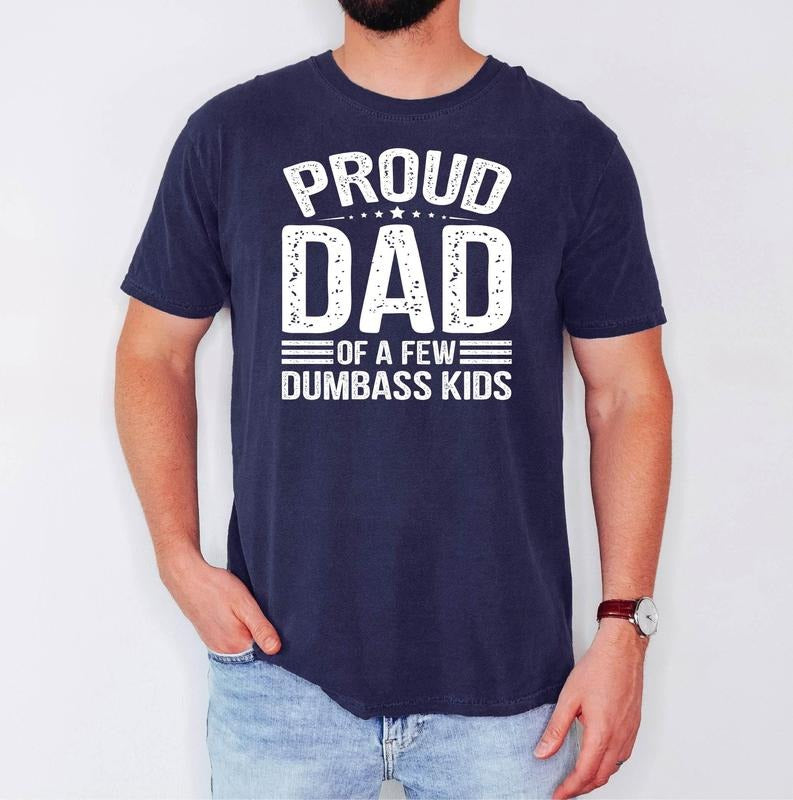 Proud Dad Of A Few Dumbass Kids Shirt Husband Gifts Funny Shirt For Men Fathers Day Gift Dad Shirts Father Birthday Gift...